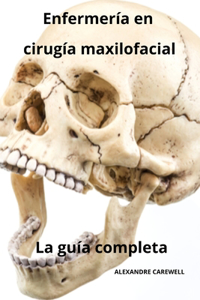 Enfermería en cirugía maxilofacial - La guía completa