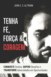 Tenha F�, For�a & Coragem