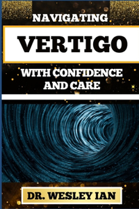 Navigating Vertigo with Confidence and Care