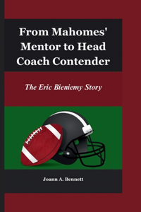 From Mahomes' Mentor to Head Coach Contender: The Eric Bieniemy Story