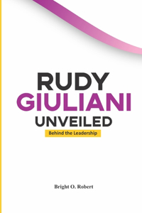Rudy Giuliani Unveiled