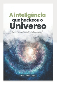 A Inteligência Que Hackeou O Universo