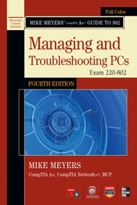 Mike Meyers' Comptia A+ Guide to 802 Managing and Troubleshooting Pcs, Fourth Edition (Exam 220-802)