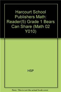 Harcourt School Publishers Math: Reader(5) Grade 1 Bears Can Share