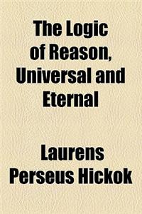 The Logic of Reason, Universal and Eternal