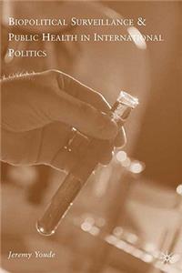 Biopolitical Surveillance and Public Health in International Politics