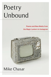 Poetry Unbound: Poems and New Media from the Magic Lantern to Instagram