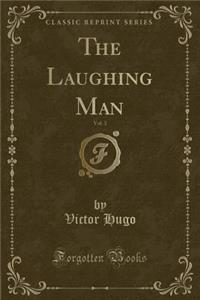 The Laughing Man, Vol. 3 (Classic Reprint)