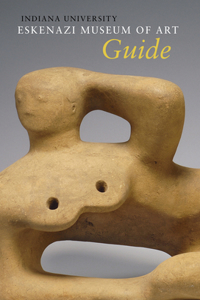 Indiana University Sidney and Lois Eskenazi Museum of Art Guide to the Collection