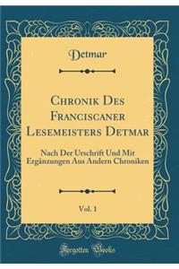 Chronik Des Franciscaner Lesemeisters Detmar, Vol. 1: Nach Der Urschrift Und Mit Ergänzungen Aus Andern Chroniken (Classic Reprint)