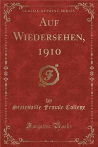 Auf Wiedersehen, 1910 (Classic Reprint)