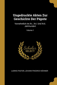 Ungedruckte Akten Zur Geschichte Der Päpste