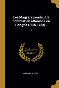 Les Magyars pendant la domination ottomane en Hongrie (1526-1722) ..