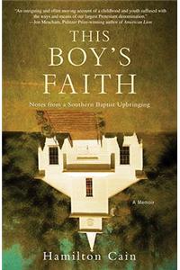 This Boy's Faith: Notes from a Southern Baptist Upbringing