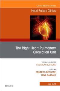 Right Heart - Pulmonary Circulation Unit, an Issue of Heart Failure Clinics