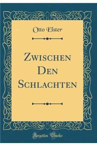 Zwischen Den Schlachten (Classic Reprint)