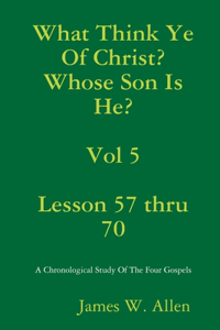 What Think Ye Of Christ? Whose Son Is He? Vol 5