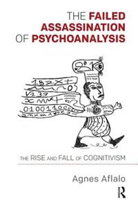 The Failed Assassination of Psychoanalysis: The Rise and Fall of Cognitivism