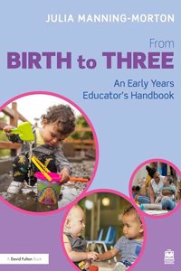 From Birth to Three: An Early Years Educator's Handbook