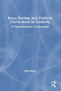 Race, Racism and Political Correctness in Comedy: A Psychoanalytic Exploration