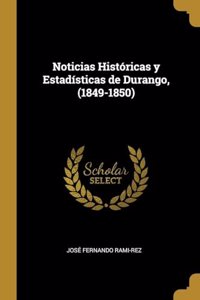 Noticias Históricas Y Estadísticas de Durango, (1849-1850)