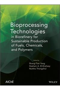 Bioprocessing Technologies in Biorefinery for Sustainable Production of Fuels, Chemicals, and Polymers