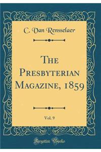 The Presbyterian Magazine, 1859, Vol. 9 (Classic Reprint)