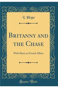 Britanny and the Chase: With Hints on French Affairs (Classic Reprint)