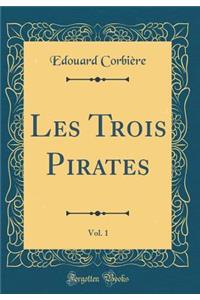 Les Trois Pirates, Vol. 1 (Classic Reprint)