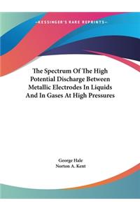 Spectrum Of The High Potential Discharge Between Metallic Electrodes In Liquids And In Gases At High Pressures