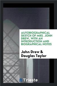 Autobiographical Sketch of Mrs. John Drew, with an Introduction and Biographical Notes