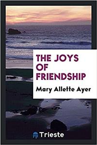 THE JOYS OF FRIENDSHIP