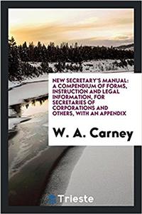 New secretary's manual: a compendium of forms, instruction and legal information, for secretaries of corporations and others, with an appendix