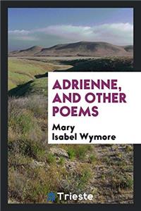 Adrienne, and Other Poems