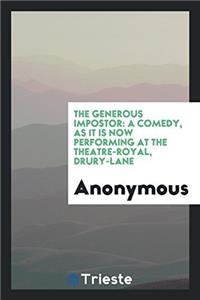 The Generous Impostor: A Comedy, as It Is Now Performing at the Theatre-Royal, Drury-Lane