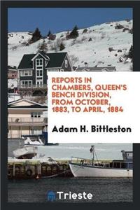 Reports in Chambers, Queen's Bench Division, from October, 1883, to April, 1884