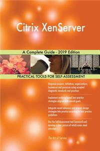 Citrix XenServer A Complete Guide - 2019 Edition
