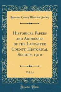 Historical Papers and Addresses of the Lancaster County, Historical Society, 1910, Vol. 14 (Classic Reprint)