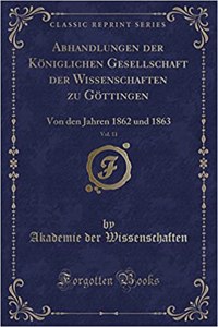 Abhandlungen Der Königlichen Gesellschaft Der Wissenschaften Zu Göttingen, Vol. 11