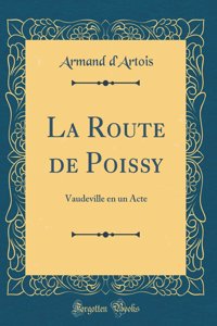 La Route de Poissy: Vaudeville En Un Acte (Classic Reprint)