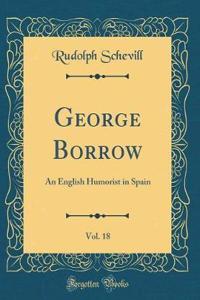 George Borrow, Vol. 18: An English Humorist in Spain (Classic Reprint)