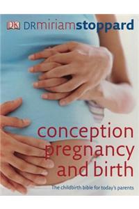 Conception, Pregnancy and Birth: The Childbirth Bible for Today's Parents