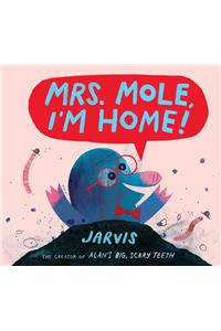 Mrs. Mole, I'm Home!