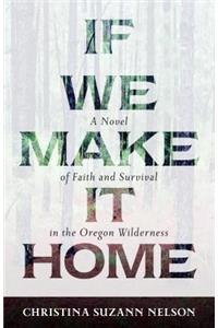 If We Make It Home – A Novel of Faith and Survival in the Oregon Wilderness