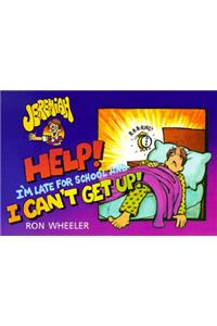 Help! I'm Late for School and I Can't Get Up!