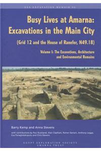 Busy Lives at Amarna: Excavations in the Main City (Grid 12 and the House of Ranefer, N49.18) Volume I: The Excavations, Architecture and En