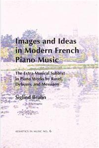Images and Ideas in Modern French Piano Music: The Extra-Musical Subtext in Piano Works by Ravel, Debussy, and Messiaen