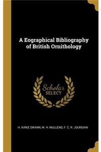 A Eographical Bibliography of British Ornithology