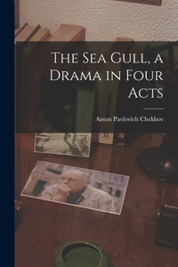 The Sea Gull, a Drama in Four Acts