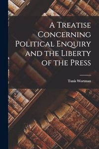 Treatise Concerning Political Enquiry and the Liberty of the Press